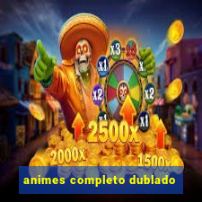 animes completo dublado